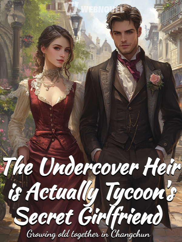 The Undercover Heir is Actually Tycoon's Secret Girlfriend