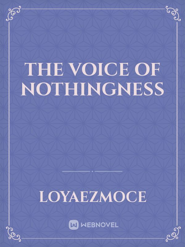 THE VOICE OF NOTHINGNESS