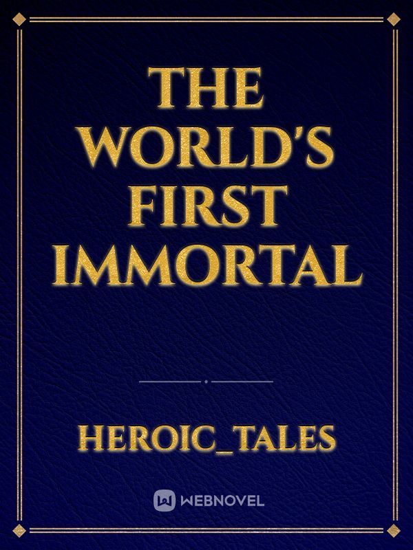The World's First Immortal