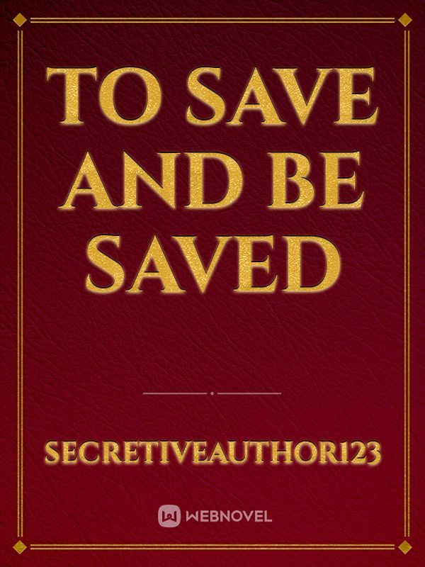 To Save and Be Saved