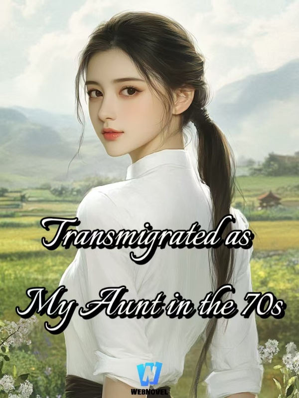 Transmigrated as My Aunt in the 70s