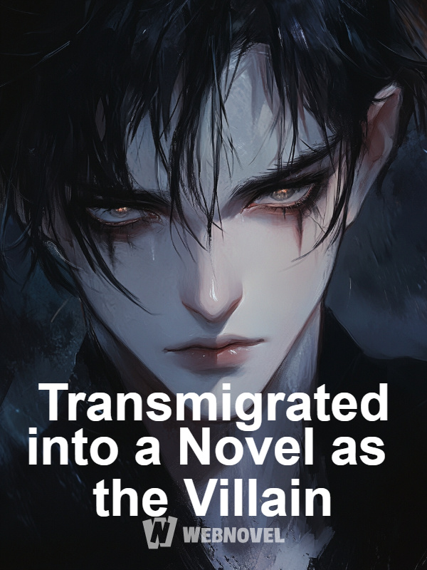 Transmigrated into a Novel as the Villain