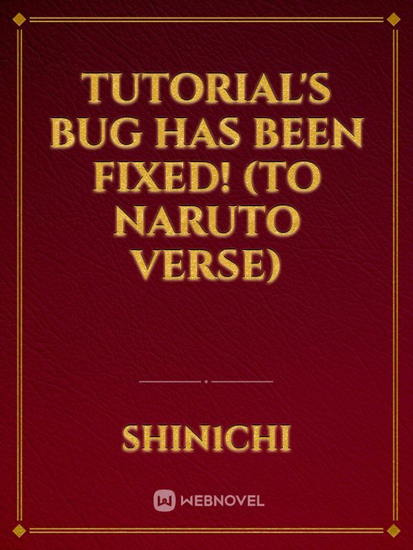 Tutorial's Bug Has Been Fixed! (to Naruto Verse)