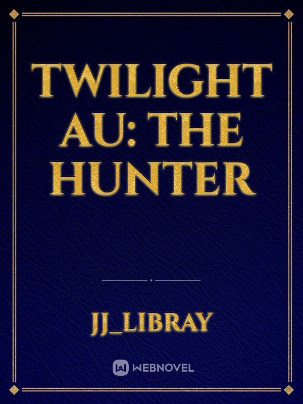 Twilight AU: The Hunter