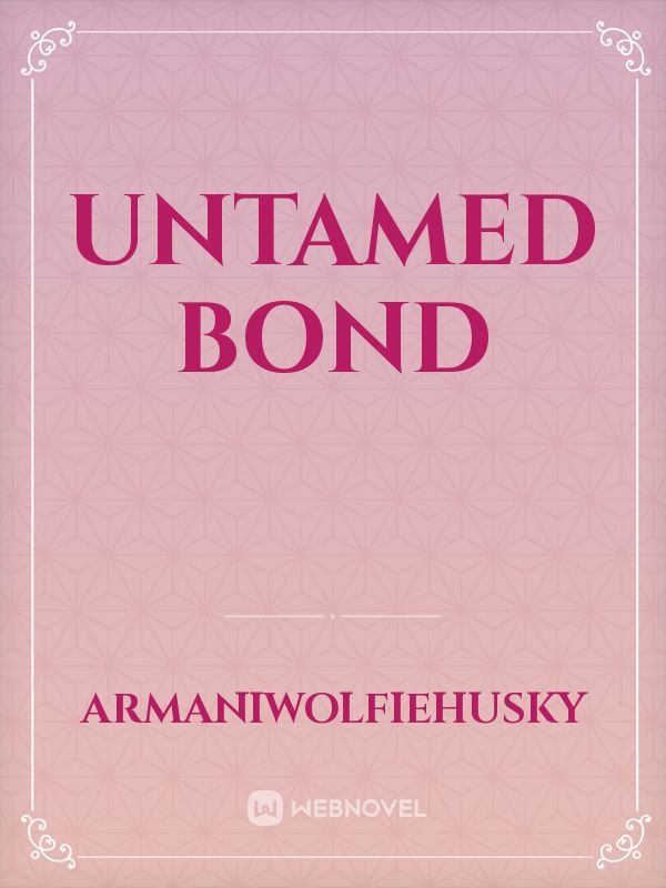 Untamed bond