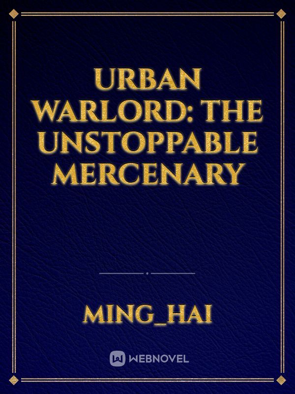 Urban Warlord: The Unstoppable Mercenary