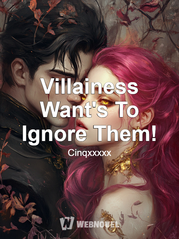 Villainess Want's To Ignore Them!