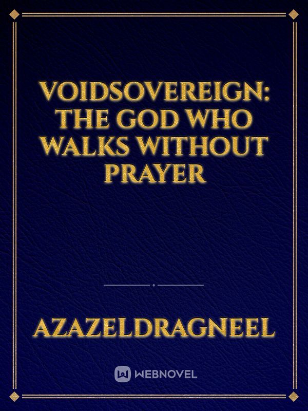 Voidsovereign: The God Who Walks Without Prayer