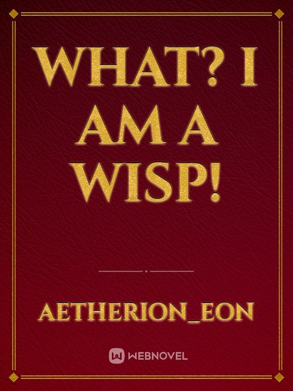 What? I am a Wisp!