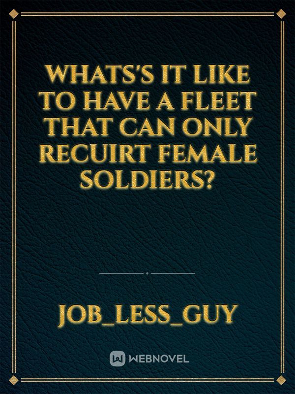 Whats's it like to have a fleet that can only recuirt female soldiers?