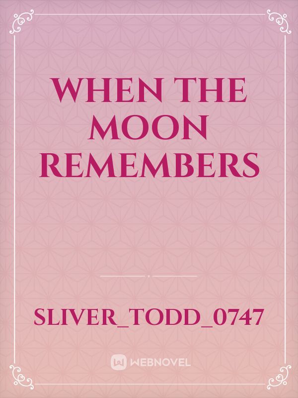 When the moon remembers