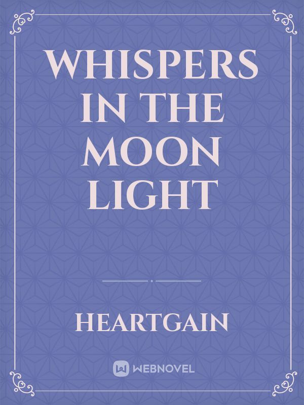 Whispers in the Moon light
