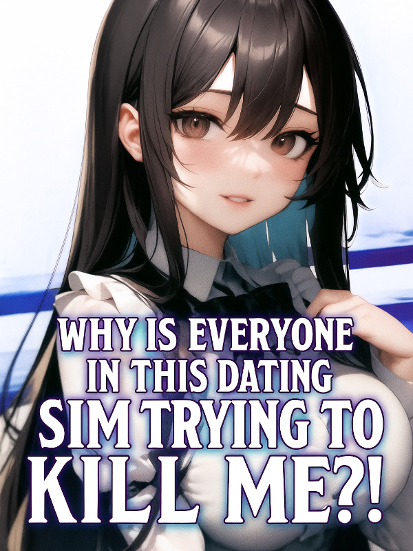 Why Is Everyone in This Dating Sim Trying to Kill Me?!