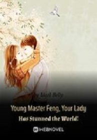 Young Master Feng, Your Lady Has Stunned the World!