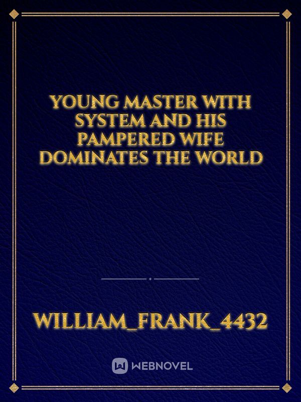 Young Master With System And His Pampered Wife Dominates The World