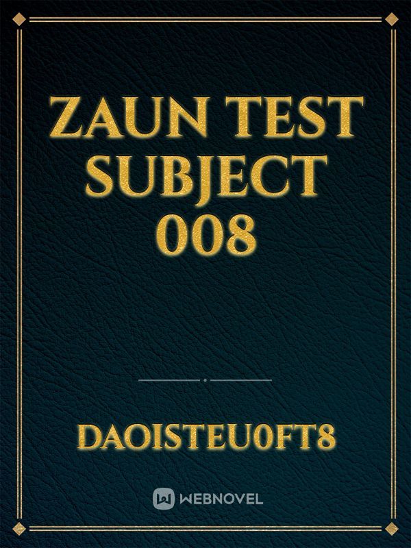 Zaun Test Subject 008