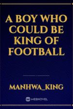 A BOY WHO COULD BE KING OF FOOTBALL