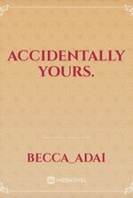 Accidentally yours.