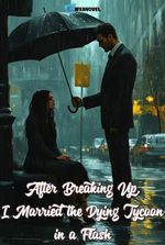 After Breaking Up, I Married the Dying Tycoon in a Flash