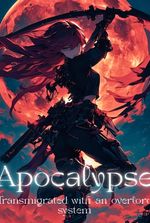 Apocalypse: Transmigrated with an Overlord System