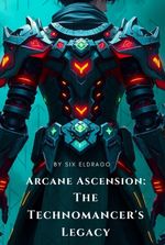 Arcane Ascension: The Technomancer's Legacy