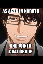 As Aizen in Naruto and Joined a Chat Group