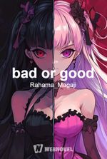 bad or good