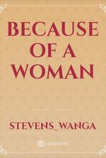 BECAUSE OF A WOMAN