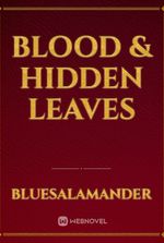 Blood & Hidden Leaves