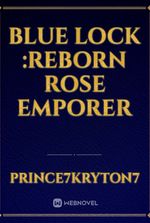 Blue Lock :Reborn Rose Emporer