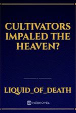 Cultivators Impaled the Heaven?