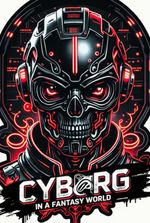 Cyborg in a Fantasy World