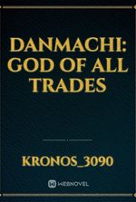 Danmachi: God of all trades