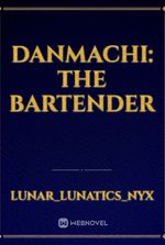 Danmachi: The Bartender