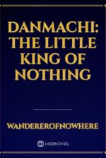Danmachi: The little King of Nothing