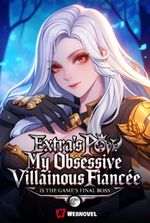 Extra's POV: My Obsessive Villainous Fiancee Is The Game's Final Boss