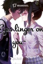 Eyes linger on you~