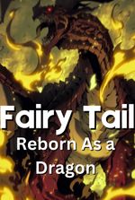 Fairy Tail: Reborn as A Dragon