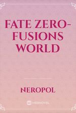 Fate Zero-Fusions World