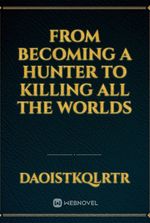 From becoming a hunter to killing all the worlds