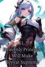 Genshin Impact: I, Heavenly Principle, Will Make Teyvat Supreme