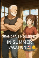 GRANDPA'S HOUSEPET IN SUMMER VACATION
