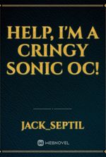 Help, I'm A Cringy Sonic OC!