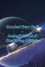 Honkai Star Rail - Isekai'd With A Stellaron Within