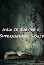 How to survive a supernatural world