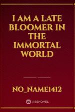 I am a Late Bloomer in the Immortal World