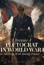 I Became a Plutocrat in World War I: Starting with Saving France