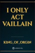 I only act vaillain