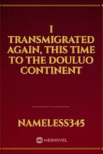 I Transmigrated Again, This Time to the Douluo Continent