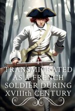 I transmigrated as a french soldier during XVIIIth century